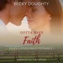 Gotta Have Faith: Seven Virtues Ranch Romance Book 1: Small Town Cowboy Romance Audiobook