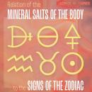 Relation of the Mineral Salts of the Body to the Signs of the Zodiac Audiobook