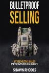 Bulletproof Selling: Systemizing Sales for the Battlefield of Business Audiobook