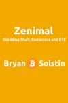 ZENIMAL: Shedding Stuff, Consensus and BTC, Bryan B. Solstin