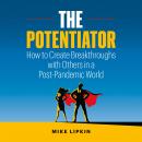 The Potentiator: How to Create Breakthroughs with Others in a Post-Pandemic World Audiobook