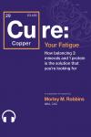 [Cu]re Your Fatigue: How balancing 3 minerals and 1 protein Is the solution that you're looking for