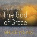 Living in Full View of the God of Grace Audiobook