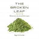 The Broken Leaf: Meditations on Art, Life, and Faith in Japan Audiobook