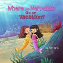 Where Do Mermaids Go On Vacation? Audiobook