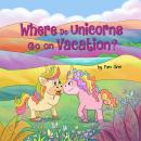 Where Do Unicorns Go On Vacation? Audiobook