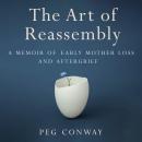The Art of Reassembly: A Memoir of Early Mother Loss and Aftergrief Audiobook