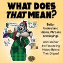 What Does That Mean?: Better Understand Idioms, Phrases, and Sayings | And Discover the Fascinating  Audiobook