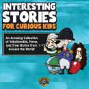 Interesting Stories for Curious Kids: An Amazing Collection of Unbelievable, Funny, and True Stories Audiobook
