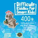 Difficult Riddles for Smart Kids: 400+ Difficult Riddles And Brain Teasers Your Family Will Love (Vo Audiobook