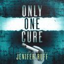 Only One Cure: A Medical Thriller Audiobook