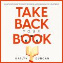 Take Back Your Book: An Author's Guide to Rights Reversion and Publishing on Your Terms Audiobook