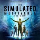 The Simulated Multiverse: An MIT Computer Scientist Explores Parallel Universes, The Simulation Hypo Audiobook