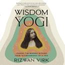 Wisdom of a Yogi: Lessons for Modern Seekers from Autobiography of a Yogi Audiobook