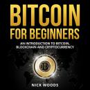 Bitcoin for Beginners: An Introduction to Bitcoin, Blockchain and Cryptocurrency Audiobook