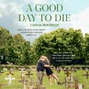 A GOOD DAY TO DIE: What 276 executions taught a death row chaplain about life Audiobook