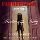 Farmerville Episode 6: Trouble with Kelly Audiobook