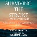 Surviving the stroke a minute with God: A Recovery and Rehabilitation Guide Audiobook