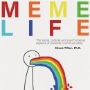 MEME LIFE: THE SOCIAL, CULTURAL, AND PSYCHOLOGICAL ASPECTS OF MEMETIC COMMUNICATION Audiobook