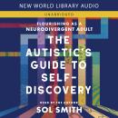 The Autistic's Guide to Self-Discovery: Flourishing as a Neurodivergent Adult Audiobook