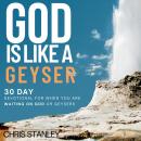 God is Like a Geyser: 30 Day Devotional For When You Are Waiting on God or Geysers