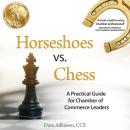 Horseshoes vs. Chess: A Practical Guide for Chamber of Commerce Leaders Audiobook