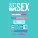 Just Have Sex: An Infertility Memoir Audiobook