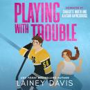 Playing with Trouble: A Brother's Best Friend Romance Audiobook