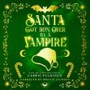 Santa Got Run Over by a Vampire: A Frightfully Funny Paranormal Romantic Comedy Audiobook