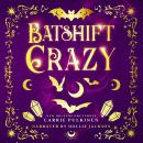 Batshift Crazy: A Frightfully Funny Paranormal Romantic Comedy Audiobook