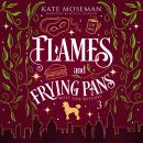Flames and Frying Pans: A Paranormal Women's Fiction Novel Audiobook