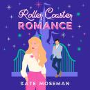 Roller Coaster Romance: A Sweet Romantic Comedy Audiobook