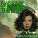 The Adventures of Space Girl Green: Retro-Scifi Where Westworld Meets the Wizard of Oz Audiobook