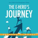 The E-Hero's Journey: Your Guide to the Entrepreneur's Quest Audiobook