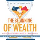 The Beginning of Wealth: Reach Financial Independence Through the 7 Wealth Behaviors Audiobook