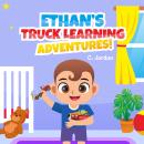 Ethan's Truck Learning Adventures!: Ethan Series / Learning Truck Names and Their Function! Audiobook