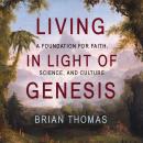 Living in Light of Genesis: A Foundation for Faith, Science, and Culture Audiobook