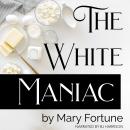 The White Maniac: A Doctor's Tale Audiobook