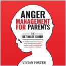Anger Management for Parents: The ultimate guide to understand your triggers, stop losing your tempe Audiobook