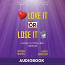 Love It or Lose It: Living Clutter-Free Forever Audiobook