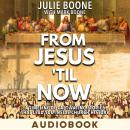 From Jesus ‘til Now: A Timeline of Captivating Stories  That Lead You Inside Church History Audiobook
