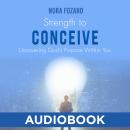 Strength To Conceive: Seeing God-Sized Vision for Your Family Audiobook