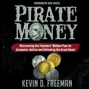 Pirate Money: Discovering the Founders’ Hidden Plan for Economic Justice and Defeating the Great Res Audiobook