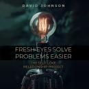 Fresh Eyes Sove Problems Easier: The Self-Love Relationship Project Audiobook