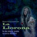 The Legend of La Llorona: The Legend of the Wailing Woman Audiobook
