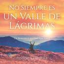 [Spanish] - No siempre es un valle de lágrimas: Los recuerdos de una vida bien vivida Audiobook