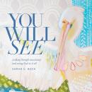 You Will See: Walking through uncertainty and seeing God in it all Audiobook