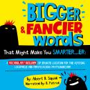 Bigger & Fancier Words That Might Make You Smarter...er: A Vocabulary Builder of Erudite Locution fo Audiobook