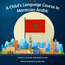 A Child's Language Course In Moroccan Arabic: A Guide To The Darija Arabic Dialect For Kids Audiobook