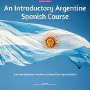 An Introductory Argentine Spanish Course: Learn the Rioplatense Castilian and River Plate Spanish Di Audiobook